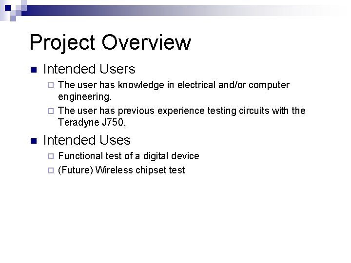 Project Overview n Intended Users The user has knowledge in electrical and/or computer engineering.