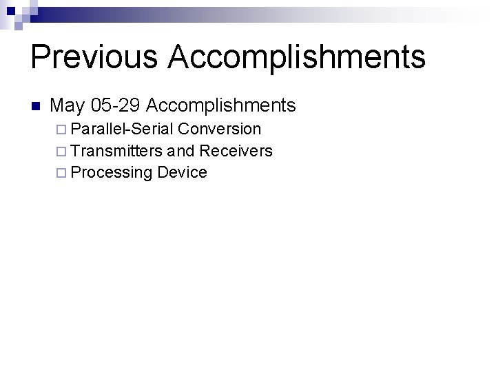 Previous Accomplishments n May 05 -29 Accomplishments ¨ Parallel-Serial Conversion ¨ Transmitters and Receivers