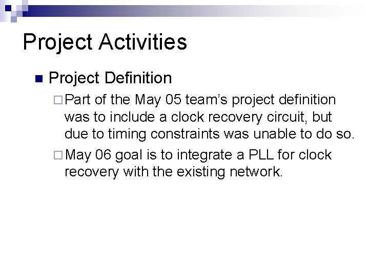 Project Activities n Project Definition ¨ Part of the May 05 team’s project definition