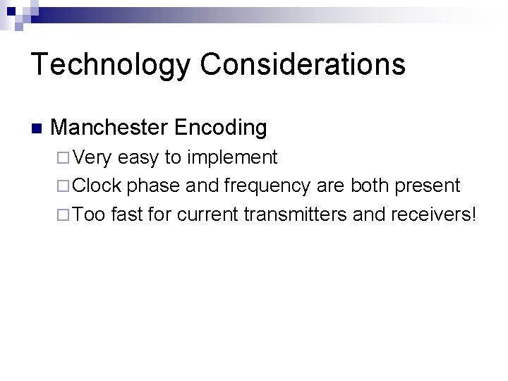 Technology Considerations n Manchester Encoding ¨ Very easy to implement ¨ Clock phase and