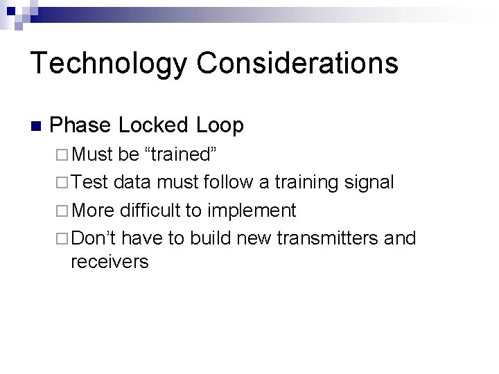 Technology Considerations n Phase Locked Loop ¨ Must be “trained” ¨ Test data must