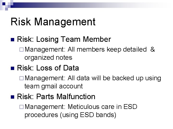 Risk Management n Risk: Losing Team Member ¨ Management: All members keep detailed &