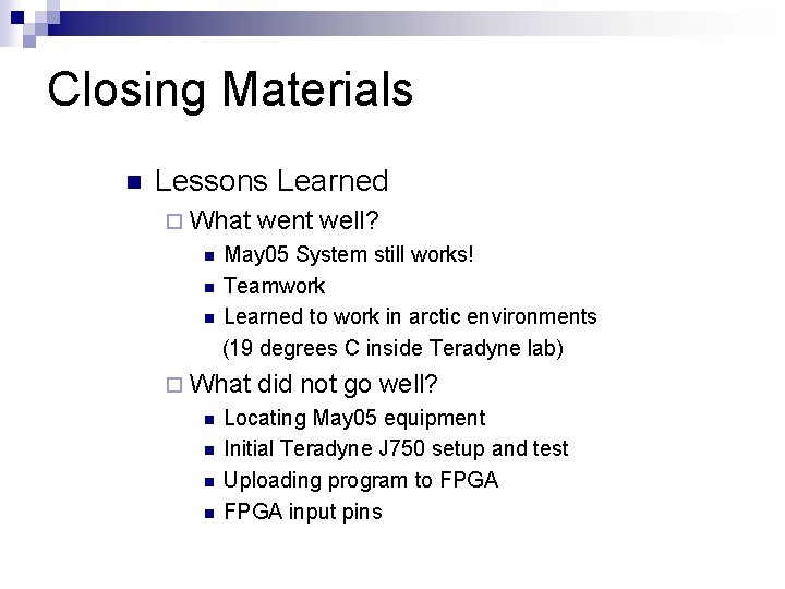 Closing Materials n Lessons Learned ¨ What n n n May 05 System still