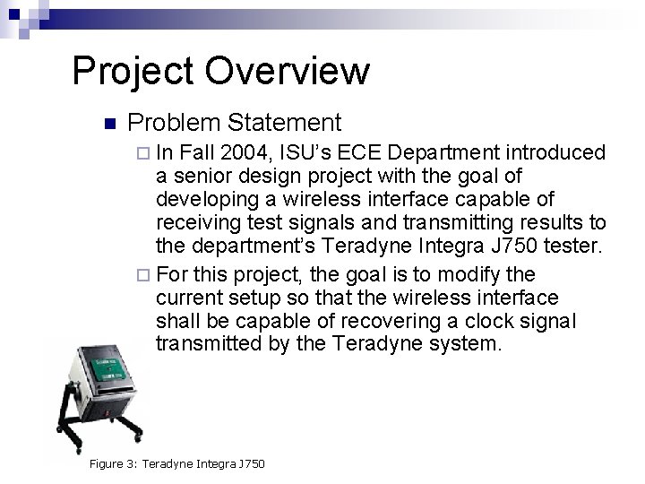 Project Overview n Problem Statement ¨ In Fall 2004, ISU’s ECE Department introduced a