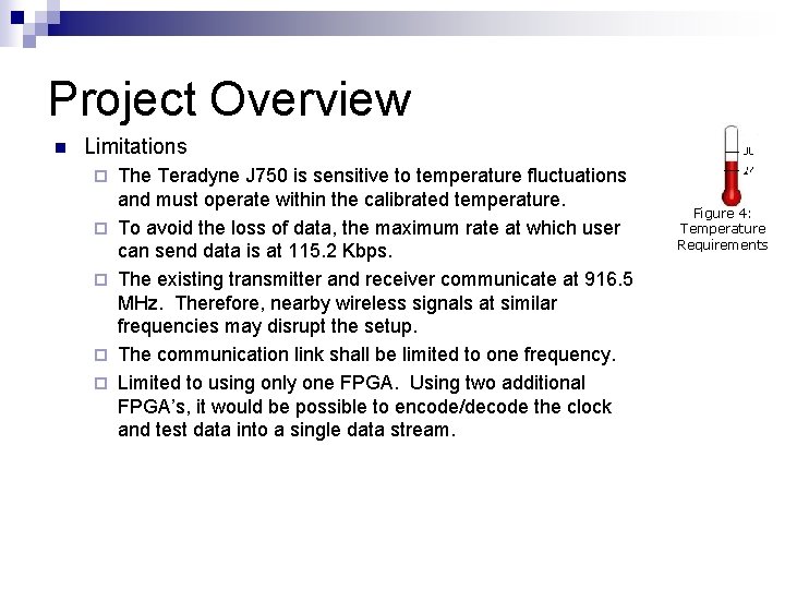 Project Overview n Limitations ¨ ¨ ¨ The Teradyne J 750 is sensitive to