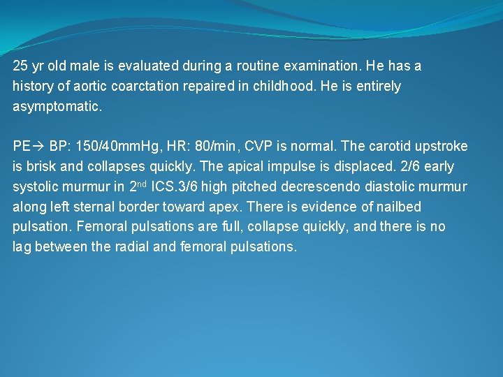 25 yr old male is evaluated during a routine examination. He has a history