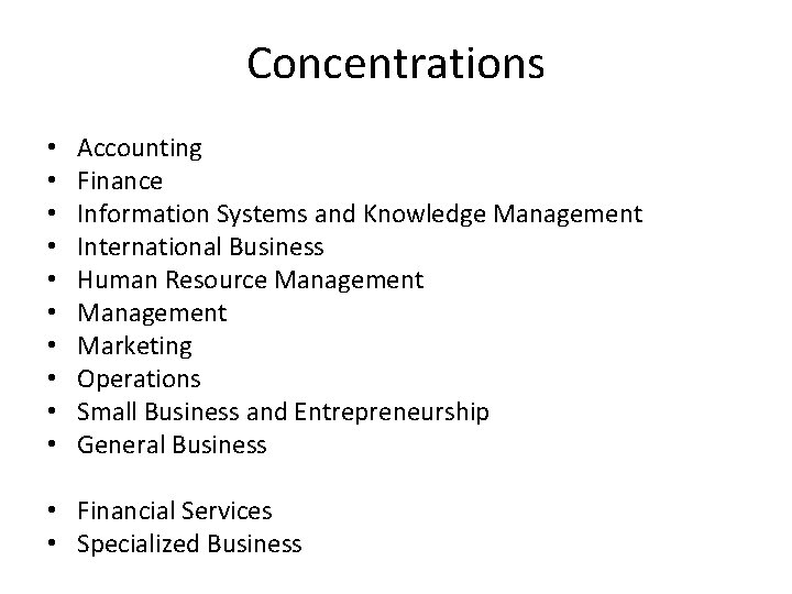 Concentrations • • • Accounting Finance Information Systems and Knowledge Management International Business Human