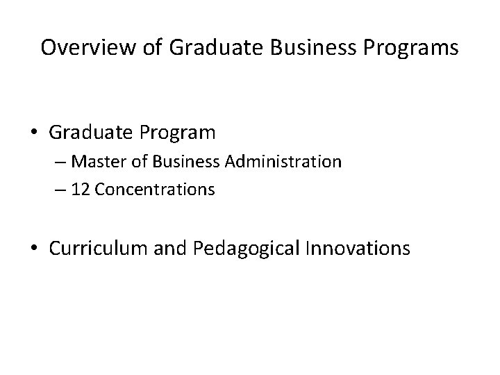 Overview of Graduate Business Programs • Graduate Program – Master of Business Administration –