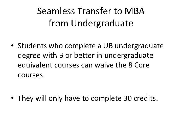 Seamless Transfer to MBA from Undergraduate • Students who complete a UB undergraduate degree