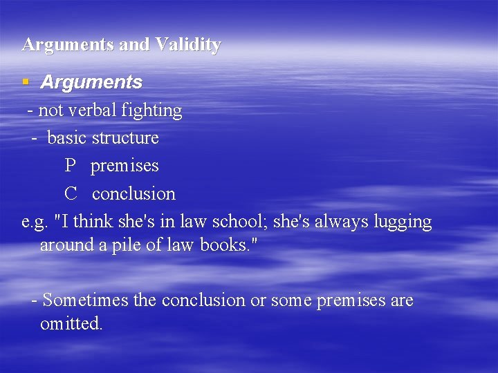 Arguments and Validity § Arguments - not verbal fighting - basic structure P premises