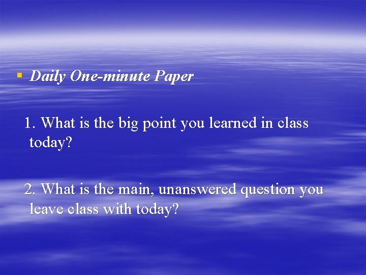 § Daily One-minute Paper 1. What is the big point you learned in class