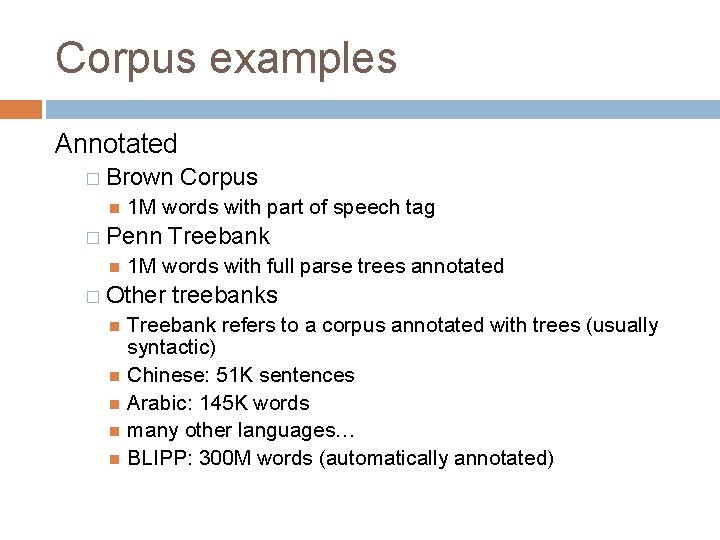 Corpus examples Annotated � Brown 1 M words with part of speech tag �