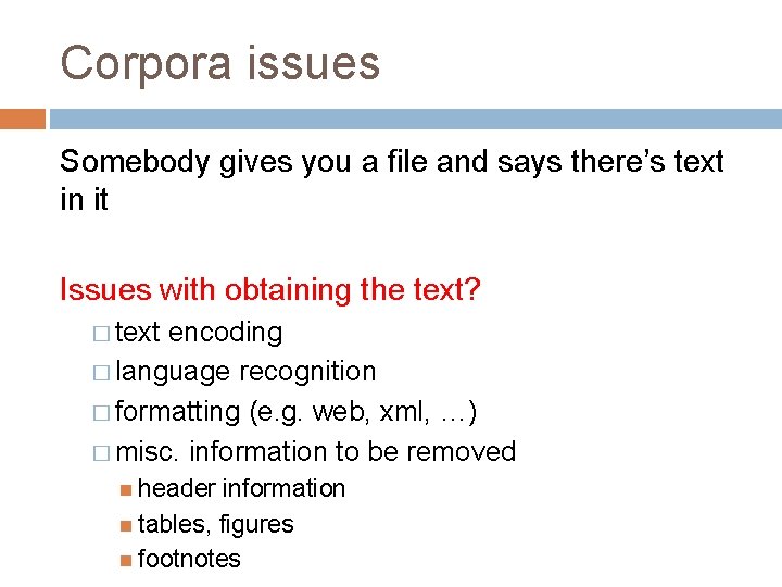 Corpora issues Somebody gives you a file and says there’s text in it Issues