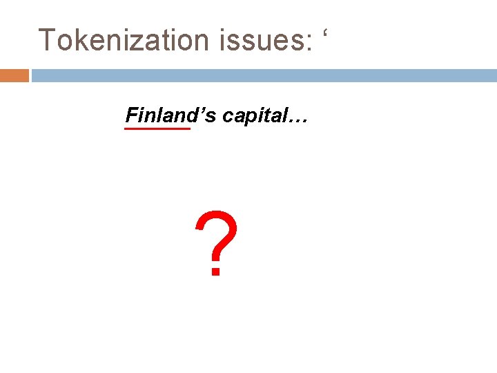 Tokenization issues: ‘ Finland’s capital… ? 