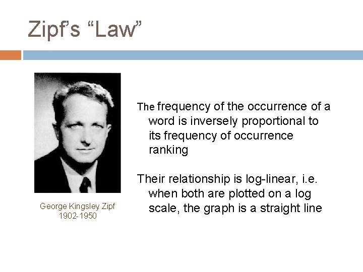 Zipf’s “Law” The frequency of the occurrence of a word is inversely proportional to
