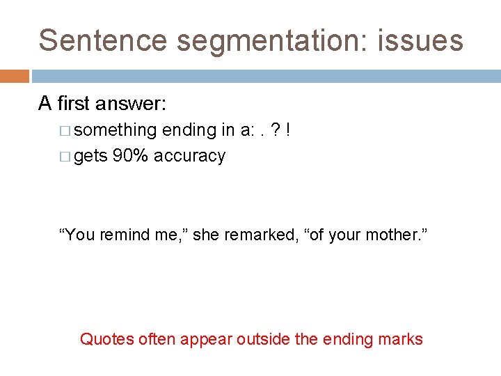 Sentence segmentation: issues A first answer: � something ending in a: . ? !