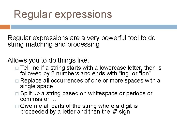 Regular expressions are a very powerful tool to do string matching and processing Allows