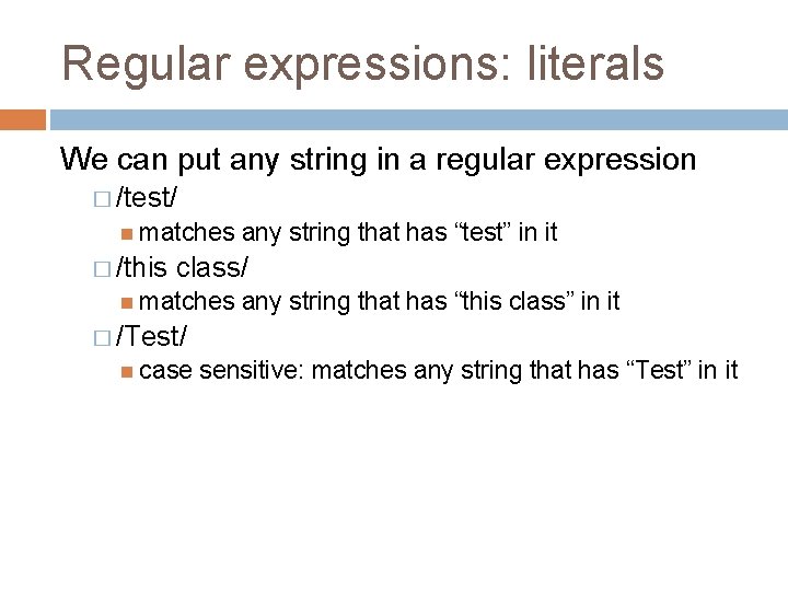 Regular expressions: literals We can put any string in a regular expression � /test/
