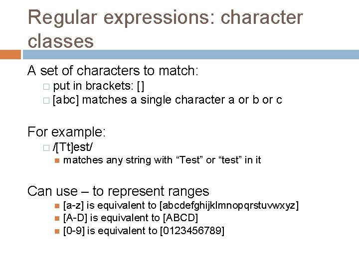 Regular expressions: character classes A set of characters to match: � put in brackets: