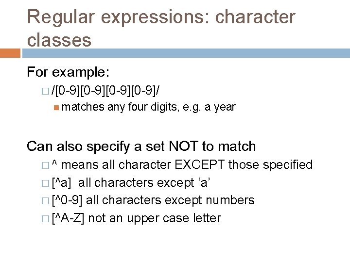 Regular expressions: character classes For example: � /[0 -9][0 -9]/ matches any four digits,