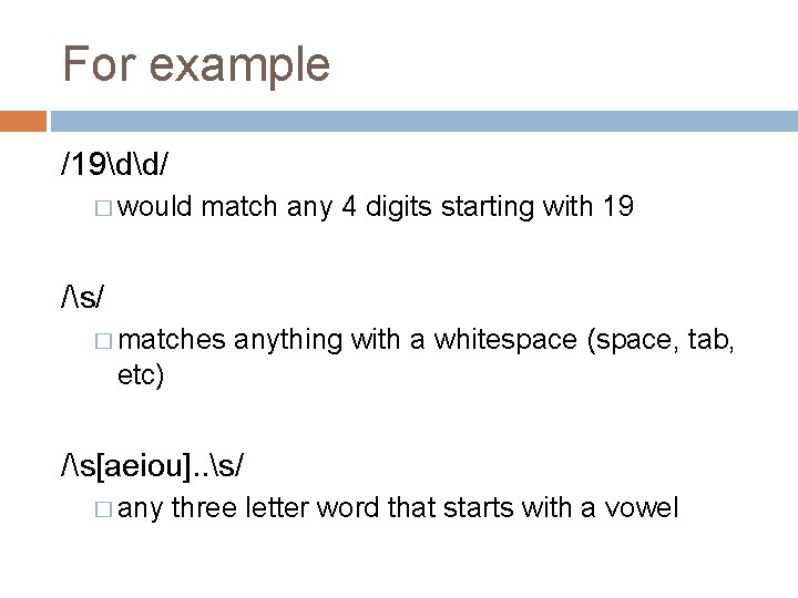 For example /19dd/ � would match any 4 digits starting with 19 /s/ �