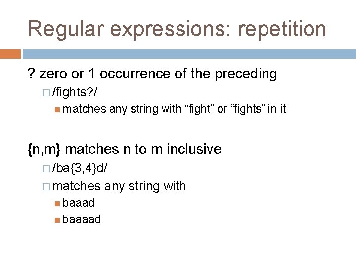 Regular expressions: repetition ? zero or 1 occurrence of the preceding � /fights? /