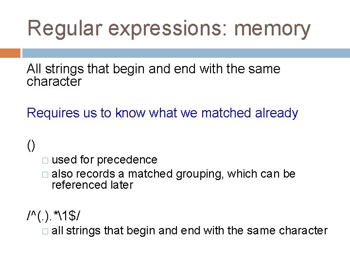 Regular expressions: memory All strings that begin and end with the same character Requires