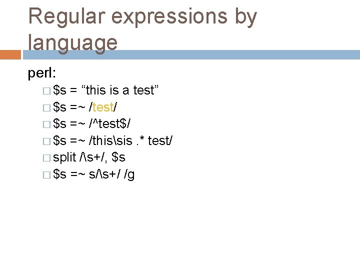 Regular expressions by language perl: � $s = “this is a test” � $s