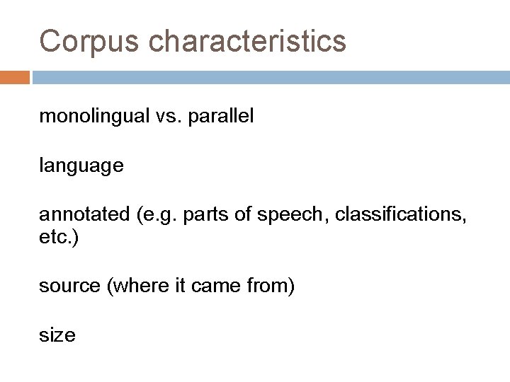 Corpus characteristics monolingual vs. parallel language annotated (e. g. parts of speech, classifications, etc.