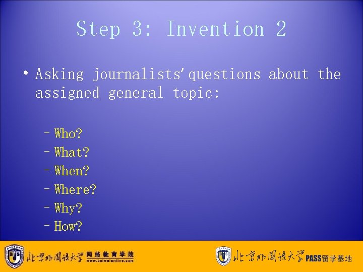 Step 3: Invention 2 • Asking journalists’ questions about the assigned general topic: –Who?