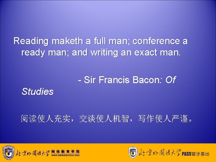 Reading maketh a full man; conference a ready man; and writing an exact man.