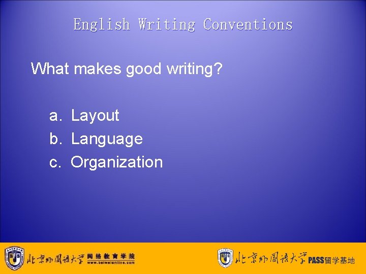 English Writing Conventions What makes good writing? a. Layout b. Language c. Organization 