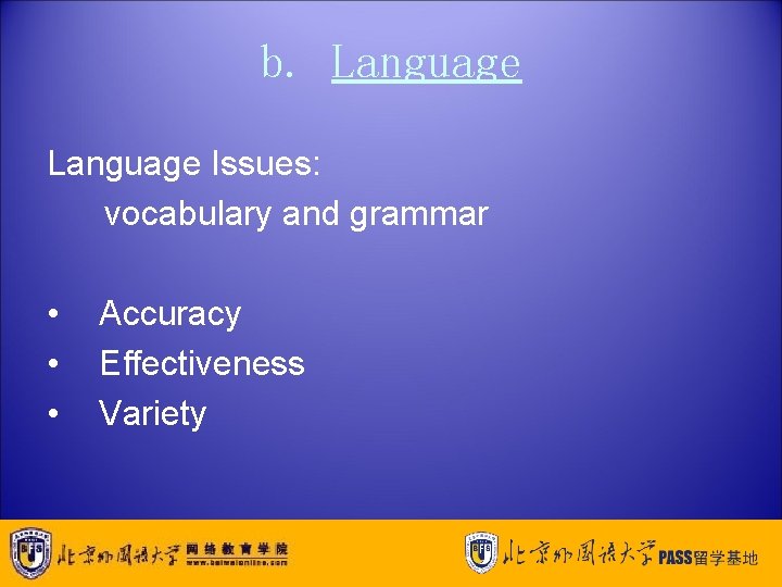 b. Language Issues: vocabulary and grammar • • • Accuracy Effectiveness Variety 
