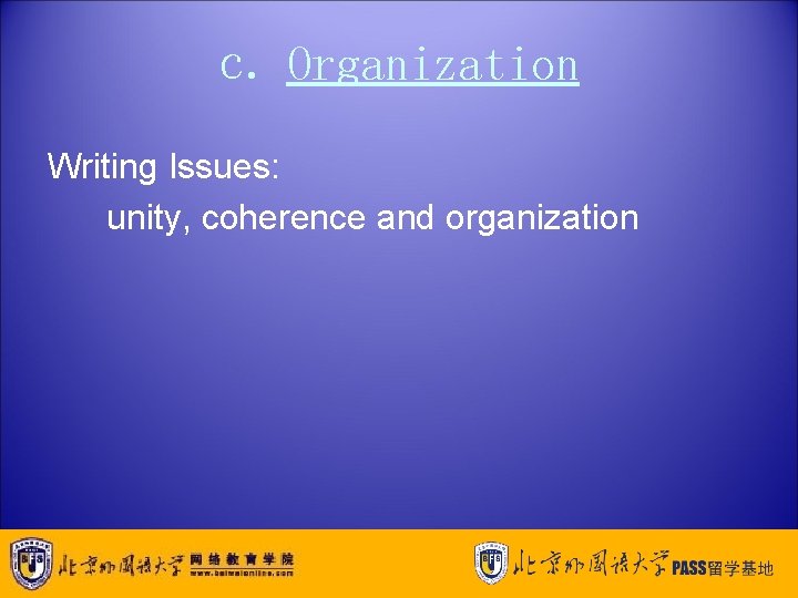 c. Organization Writing Issues: unity, coherence and organization 