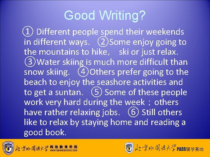 Good Writing? ① Different people spend their weekends in different ways．②Some enjoy going to
