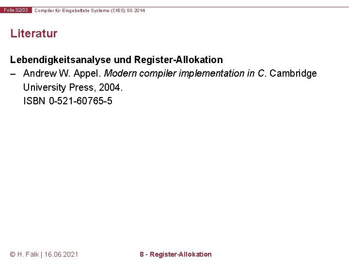 Folie 32/33 Compiler für Eingebettete Systeme (Cf. ES) SS 2014 Literatur Lebendigkeitsanalyse und Register-Allokation
