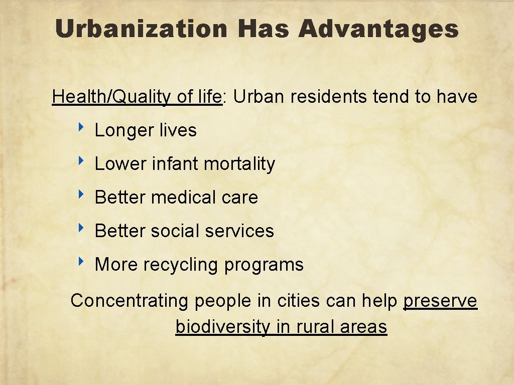 Urbanization Has Advantages Health/Quality of life: Urban residents tend to have ‣ Longer lives