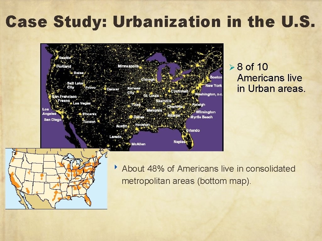 Case Study: Urbanization in the U. S. Ø 8 of 10 Americans live in
