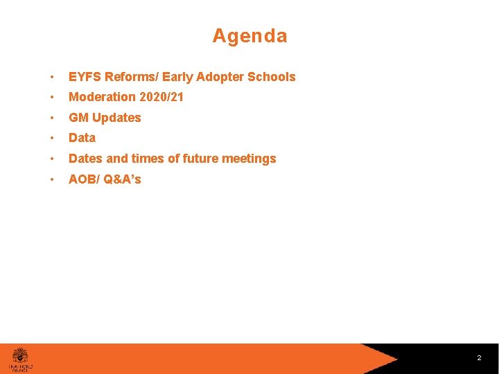 Agenda • EYFS Reforms/ Early Adopter Schools • Moderation 2020/21 • GM Updates •