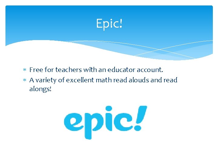 Epic! Free for teachers with an educator account. A variety of excellent math read