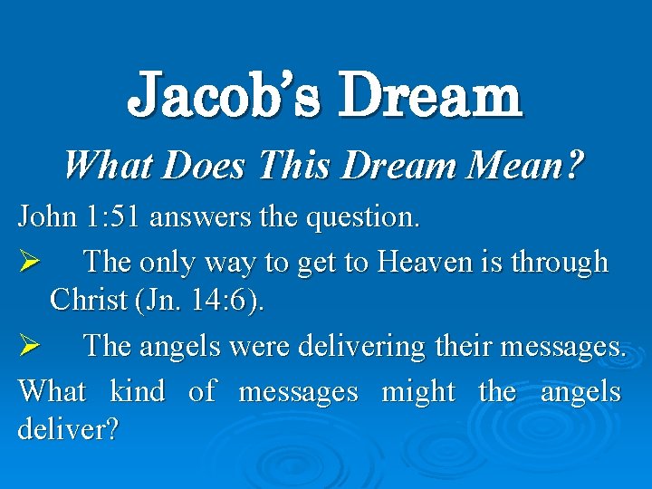 Jacob’s Dream What Does This Dream Mean? John 1: 51 answers the question. Ø