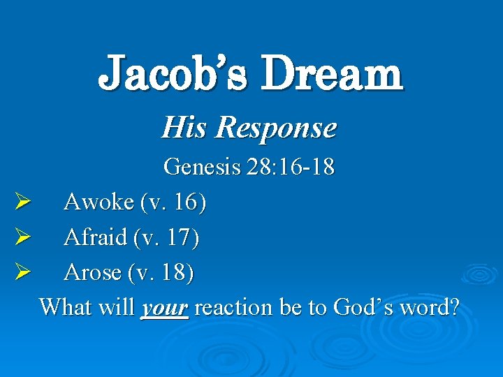 Jacob’s Dream His Response Genesis 28: 16 -18 Ø Awoke (v. 16) Ø Afraid