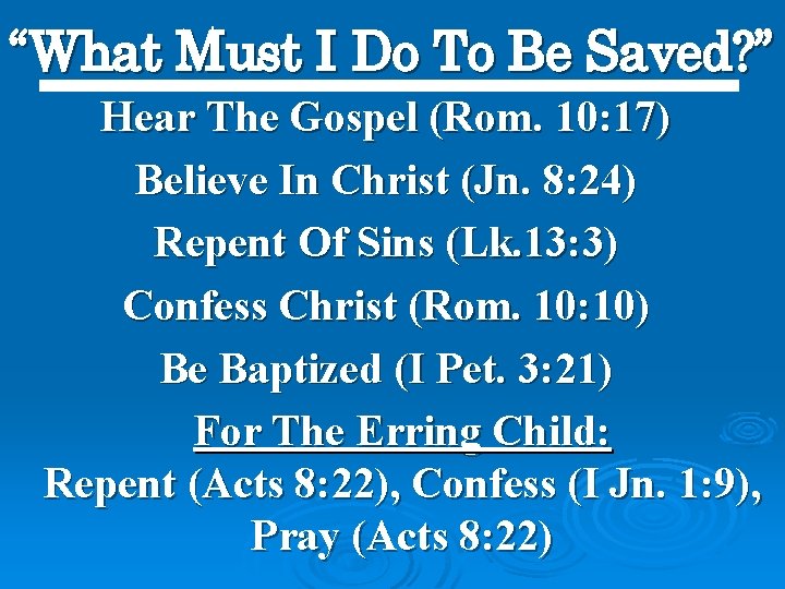 “What Must I Do To Be Saved? ” Hear The Gospel (Rom. 10: 17)