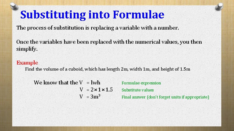 Substituting into Formulae The process of substitution is replacing a variable with a number.