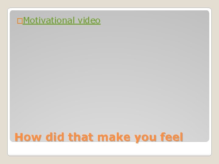 �Motivational video How did that make you feel 