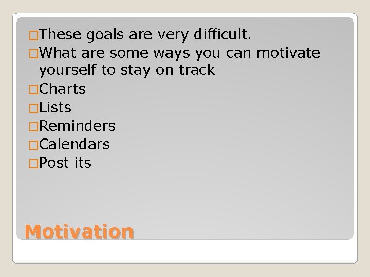 �These goals are very difficult. �What are some ways you can motivate yourself to