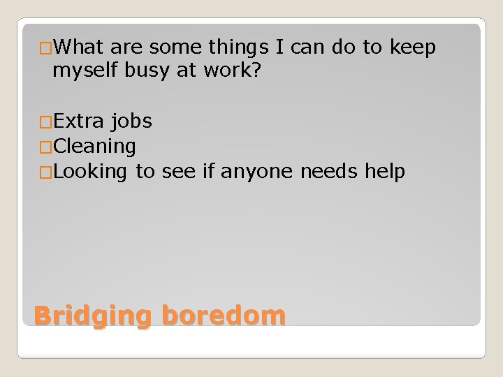 �What are some things I can do to keep myself busy at work? �Extra