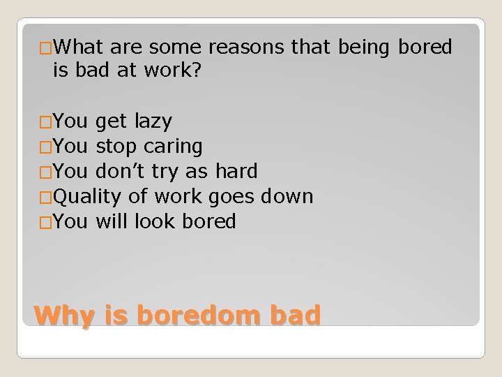 �What are some reasons that being bored is bad at work? �You get lazy