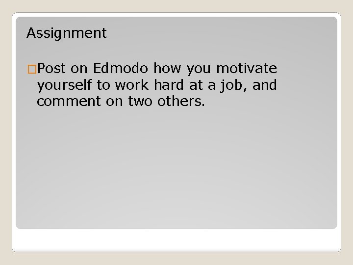 Assignment �Post on Edmodo how you motivate yourself to work hard at a job,
