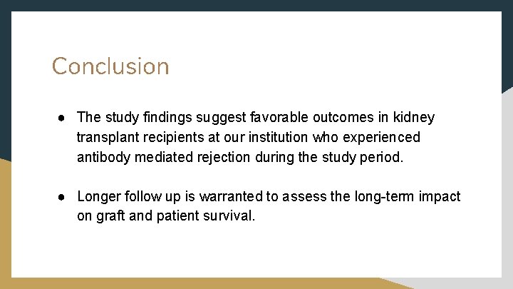 Conclusion ● The study findings suggest favorable outcomes in kidney transplant recipients at our